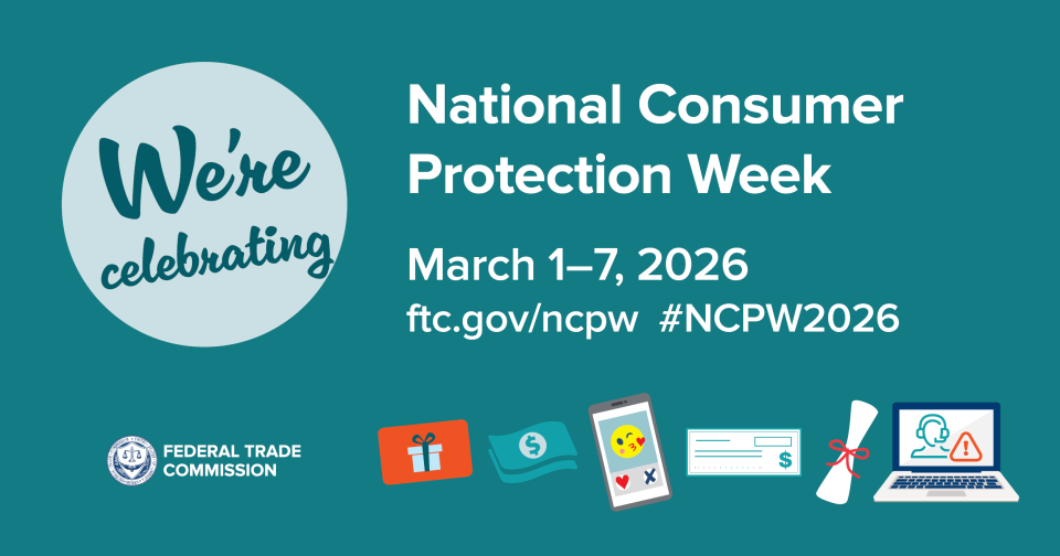 We're celebrating National Consumer Protection Week. March 1-7, 2026. ftc.gov/ncpw #NCPW2026